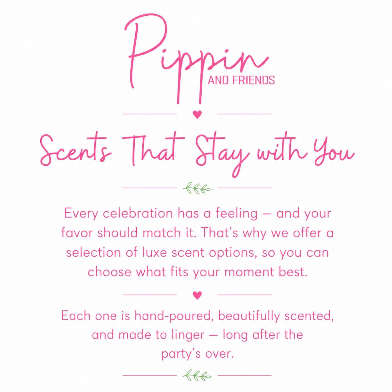 The image is a text-based collage with a pink and white color scheme. It features a title, a subtitle, and a description of the content. The title reads "Pippin and Friends" and the subtitle reads "Scent That Stay with You". The content describes that every celebration has a feeling, and the friend's favor should match the scent, offering a selection of luxury scent options. Each one is hand-poured, beautifully scented, and made to linger long after the party's over.