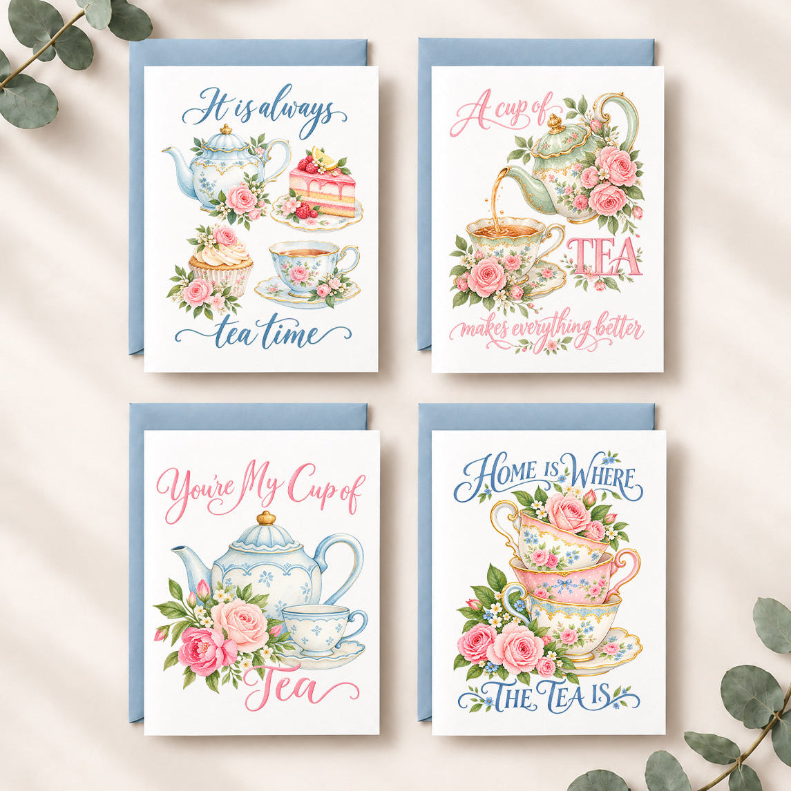 Four tea-themed greeting cards arranged in a 2x2 grid on a light beige background with eucalyptus leaves. The cards feature watercolor illustrations of teapots, teacups, pink roses, and tea cakes, with decorative quotes including 'It is always tea time', 'A cup of TEA makes everything better', 'You're My Cup of Tea', and 'Home is where the TEA is'.